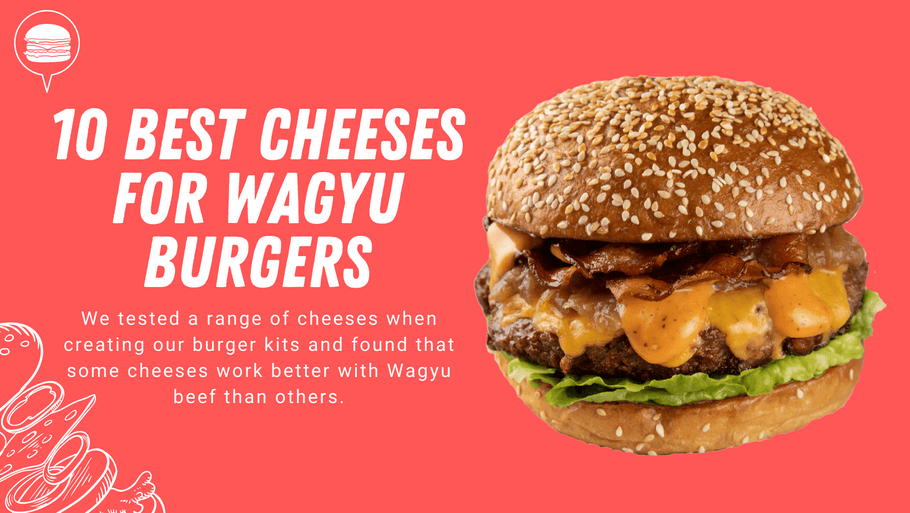 10 Best Cheeses for Wagyu Burgers